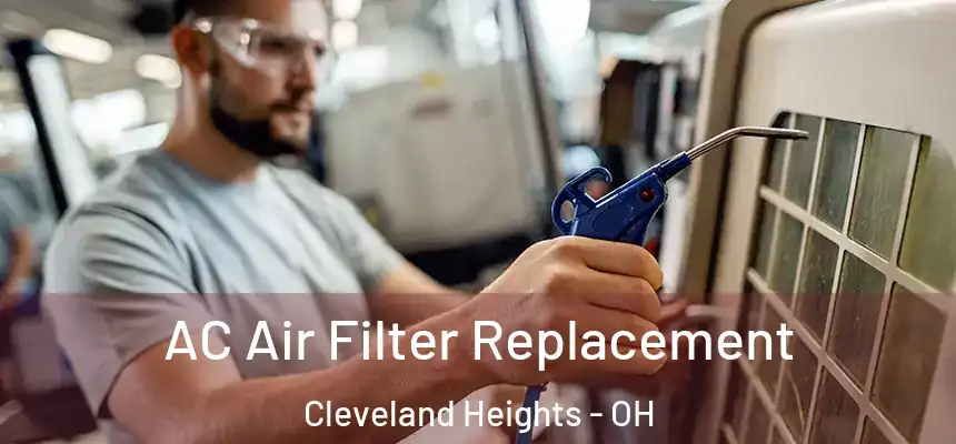 AC Air Filter Replacement Cleveland Heights - OH