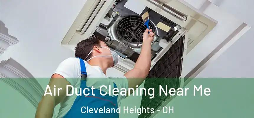Air Duct Cleaning Near Me Cleveland Heights - OH