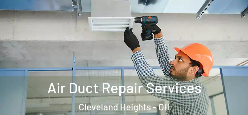 Air Duct Repair Services Cleveland Heights - OH