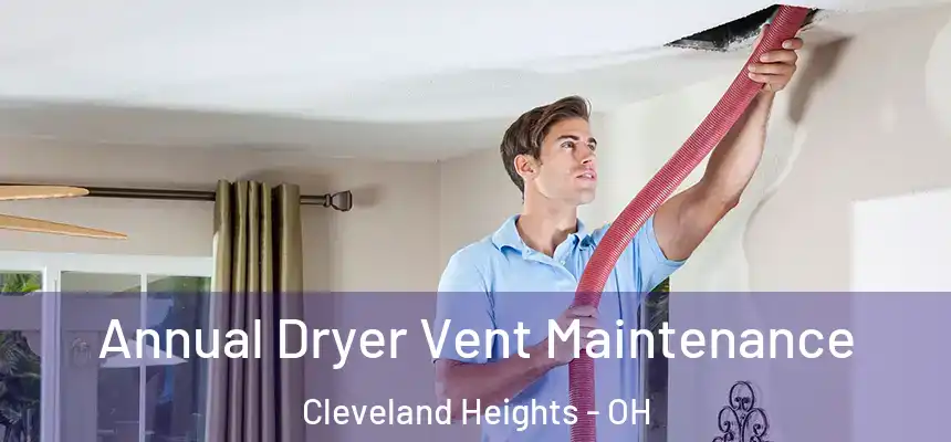 Annual Dryer Vent Maintenance Cleveland Heights - OH