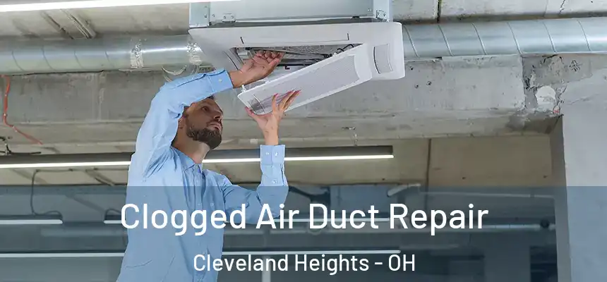 Clogged Air Duct Repair Cleveland Heights - OH