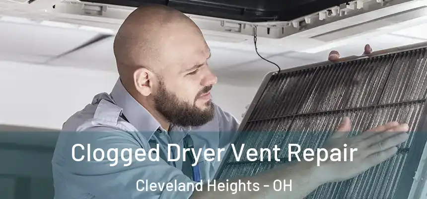 Clogged Dryer Vent Repair Cleveland Heights - OH