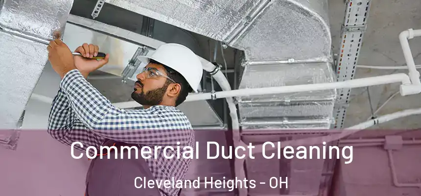 Commercial Duct Cleaning Cleveland Heights - OH