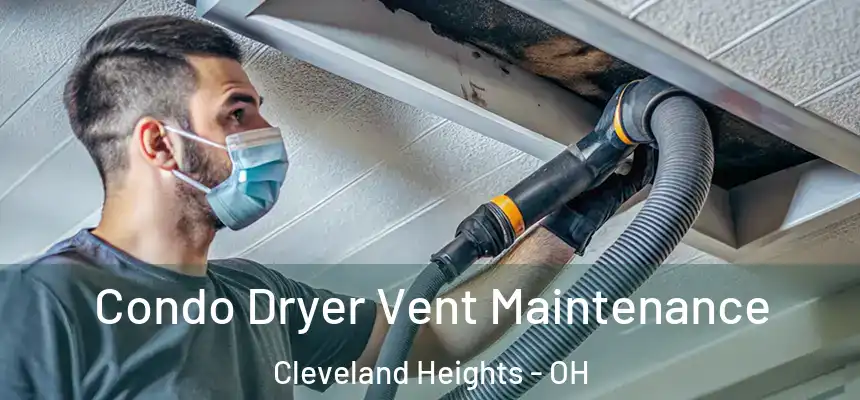  Condo Dryer Vent Maintenance Cleveland Heights - OH