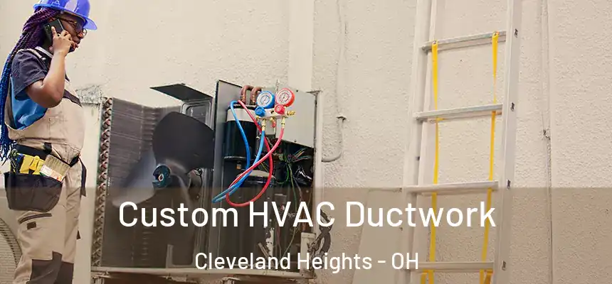  Custom HVAC Ductwork Cleveland Heights - OH