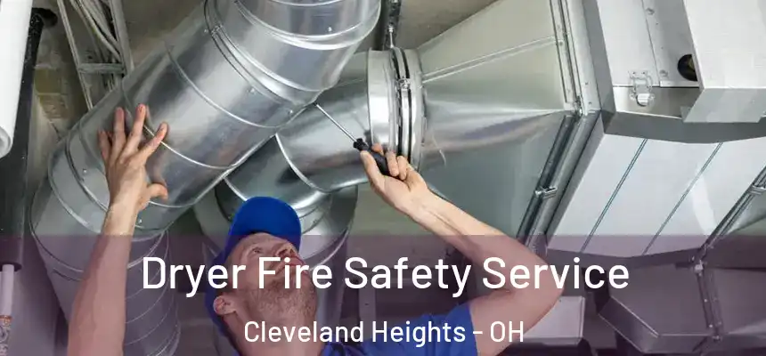 Dryer Fire Safety Service Cleveland Heights - OH