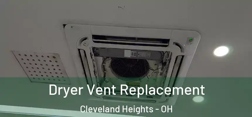 Dryer Vent Replacement Cleveland Heights - OH