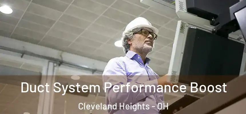  Duct System Performance Boost Cleveland Heights - OH