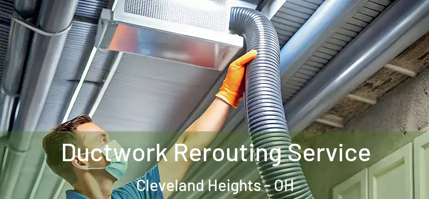Ductwork Rerouting Service Cleveland Heights - OH