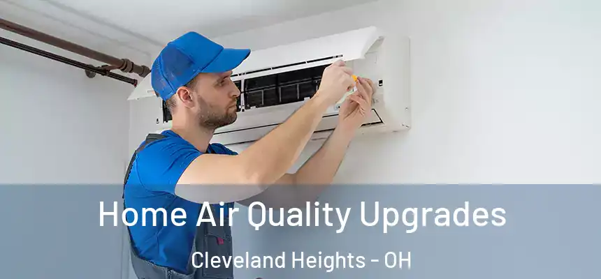  Home Air Quality Upgrades Cleveland Heights - OH