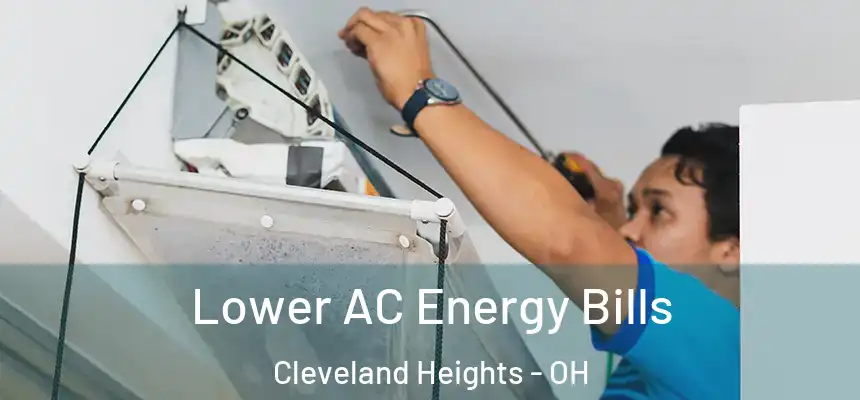 Lower AC Energy Bills Cleveland Heights - OH