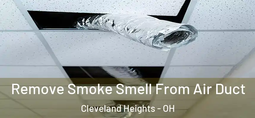  Remove Smoke Smell From Air Duct Cleveland Heights - OH