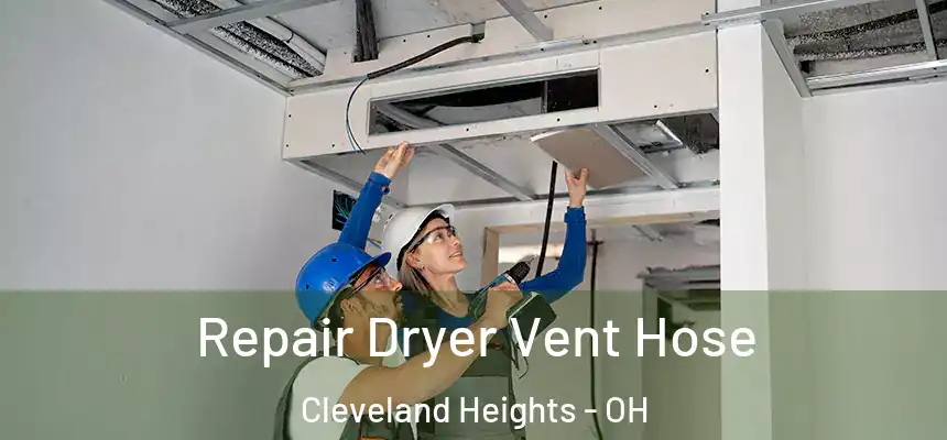 Repair Dryer Vent Hose Cleveland Heights - OH
