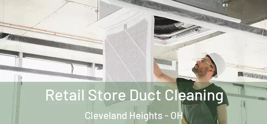 Retail Store Duct Cleaning Cleveland Heights - OH