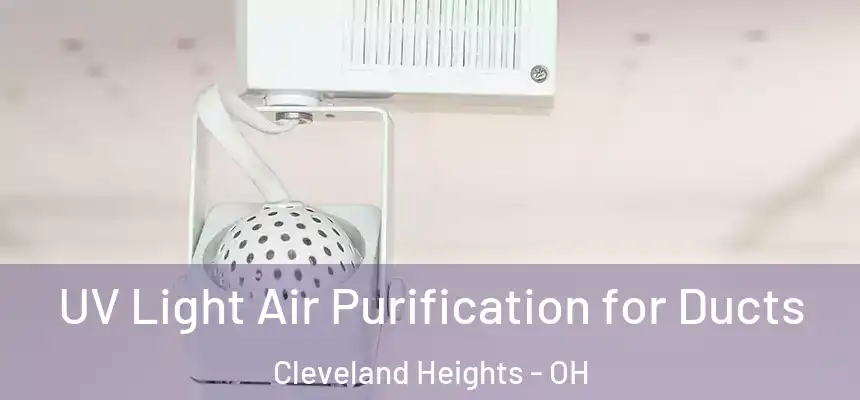 UV Light Air Purification for Ducts Cleveland Heights - OH