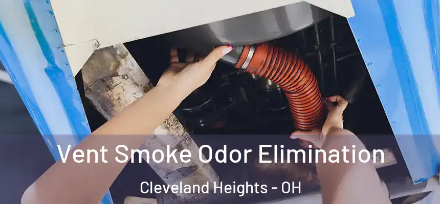 Vent Smoke Odor Elimination Cleveland Heights - OH