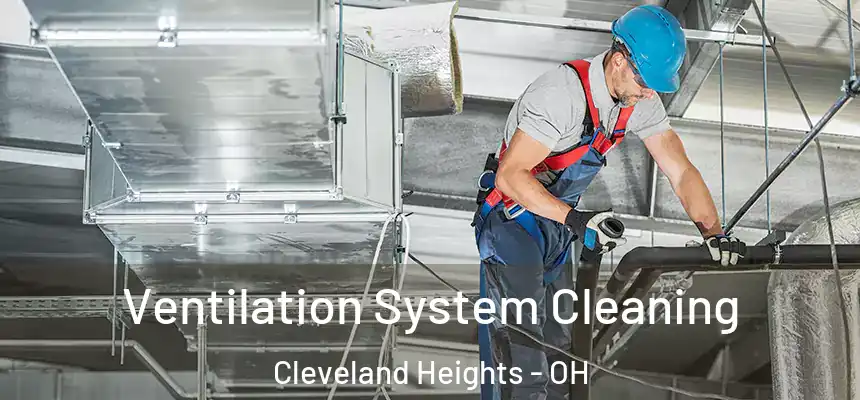Ventilation System Cleaning Cleveland Heights - OH