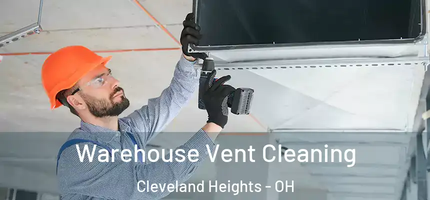  Warehouse Vent Cleaning Cleveland Heights - OH